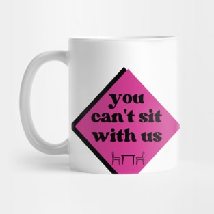 Mean Girls You Can't Sit With Us Mug